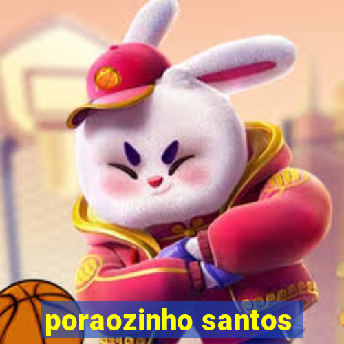 poraozinho santos